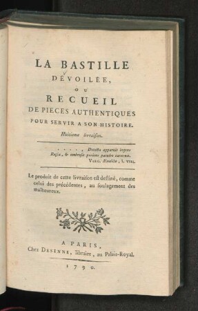 Livr. 8: La bastille dévoilée ou recueil de pièces authentiques pour servir à son histoire