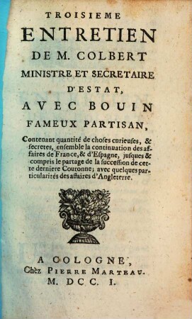 Entretien De M. Colbert Ministre Et Secretaire D'Estat, Avec Bouin Fameux Partisan, Sur plusieurs affaires curieuses; Entr'autres sur le partage de la Succession d'Espagne, fait par le Roy d'Angleterre, & par les Hollandois, 3