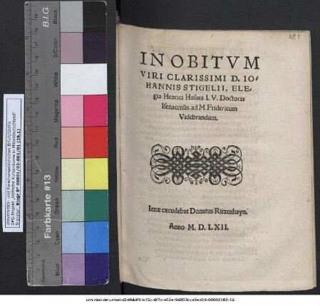 IN OBITVM || VIRI CLARISSIMI D. IO=||HANNIS STIGELII, ELE=||gia Henrici Husani I.V. Doctoris || Isenacensis, ad M. Fridericum || Videbrandum.||