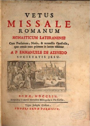 Vetus missale Romanum monasticum Lateranense : cum praefatione, notis, & nonnullis opusculis, quae omnes nunc primum in lucem eduntur