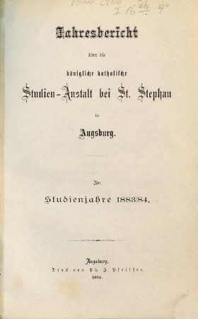 Jahresbericht über die Königliche Katholische Studien-Anstalt bei St. Stephan in Augsburg : im Studienjahre ... 1883/84
