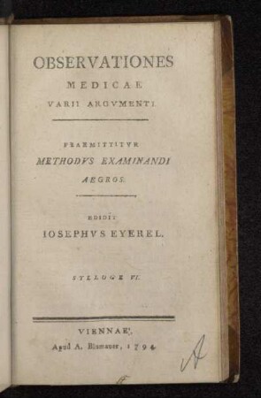 Sylloge VI.: Observationes Medicae Varii Argvmenti : Praemittitvr Methodvs Examinandi Aegros