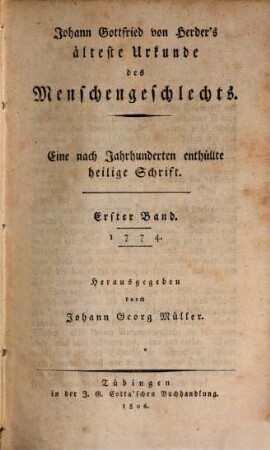 Johann Gottfried von Herder's älteste Urkunde des Menschengeschlechts : eine nach Jahrhunderten enthüllte heilige Schrift. 1, 1774