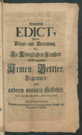 Erneuertes Edict, Wegen Abhalt- und Vertreibung Der In Königlichen Landen Eindringender Armen, Bettler, Zigeuner, und anderen unnützen Gesindes : Sub dato Berlin, den 10. Decembr. 1720