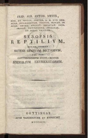 Frid. Alb. Anton Meyer, ... Synopsis Reptilium, novum ipsorum sistens generum methodum necnon Gottingensium hujus ordinis animaliuum enumerationem