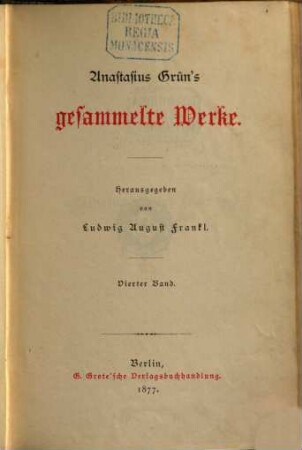 Anastasius Grün‛s gesammelte Werke : Herausgegeben von Ludwig August Frankt. 4