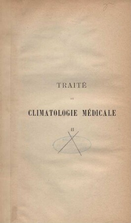 2: Traité de climatologie médicale comprenant la météorologie médicale et l'étude des influences physiologiques, pathologiques, prophylactiques et thérapeutiques du climat sur la santé