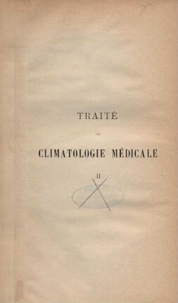 2: Traité de climatologie médicale comprenant la météorologie médicale et l'étude des influences physiologiques, pathologiques, prophylactiques et thérapeutiques du climat sur la santé