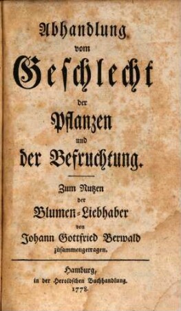 Abhandlung vom Geschlecht der Pflanzen und der Befruchtung : Zum Nutzen der Blumen-Liebhaber