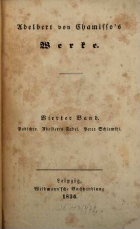 Adelbert von Chamisso's Werke. 4, Gedichte. Adelberts Fabel. Peter Schlemihl