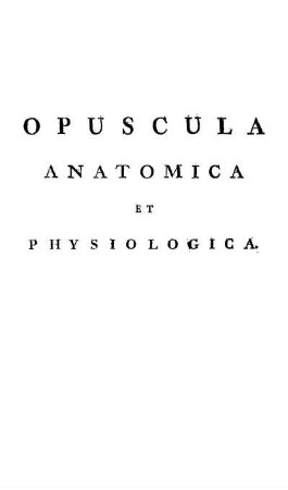 Opuscula anatomica et physiologica
