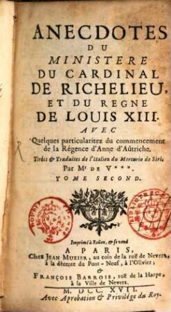 Anecdotes Du Ministere Du Cardinal De Richelieu Et Du Regne De Louis XIII. : Avec Quelques particularitez du commencement de la Régence d'Anne d'Aûtriche. 2