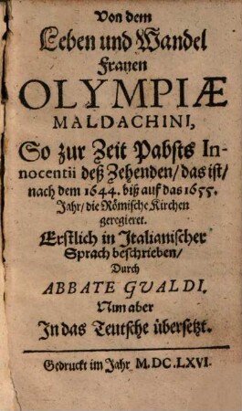 Von dem Leben und Wandel Frauen Olympiae Maldachini, so zur Zeit Pabsts Innocentii deß Zehenden, das ist nach dem 1644. biß auf das 1655. Jahr, die römische Kirchen geregieret