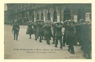 "Große Straßenkämpfe in Berlin während des Generalstreiks. Abtransport von gefangenen Meuterern."
