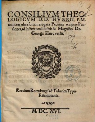 Consilium Theologicum D.D. Hunnii. P.M. an liceat ultra sortem erogatae Pecuniae accipere Pensiones : ad instantiam ... Georgii Horvvathi