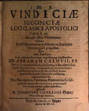 Socinismus profligatus, hoc est, errorum socinianorum luculenta confutatio ... : disputationibus XXIX publ. ; accessit Vindiciae succincte loci clasici Apostolici, Coloss. I, 16 adversus Neo-Photinianos institutae