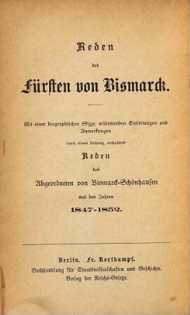 Ausgewählte Reden des Fürsten von Bismarck : mit einer biographischen Skizze, erläuternden Einleitungen und Anmerkungen, sowie einem Anhang, enthaltend Reden des Abgeordneten von Bismarck-Schönhausen aus den Jahren 1847 - 1852, 4. Reden aus den Jahren 1881-1884