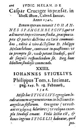 XXIIII. Iohannes Stigelivs. Philippus Tom. 1. Intimat. pag. 149. b. 18. Februarii, 1546.