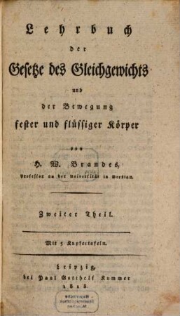 Lehrbuch der Gesetze des Gleichgewichts und der Bewegegung fester und flüssiger Körper. 2. 1818. - XVI, 333 S., 5 Taf.