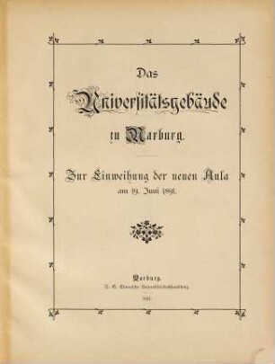 Das Universitätsgebäude zu Marburg : zur Einweihung der neuen Aula am 19. Juni 1891