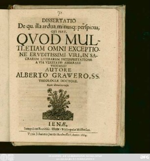 Dissertatio De qu. illa ardua, minusq[ue] perspicua, Qui Fiat, Quod Multi, Etiam Omni Exceptione Eruditissimi Viri, In Sacrarum Literarum Interpretatione A Via Veritatis Aberrare Videmus?