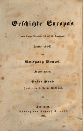 Geschichte Europa's vom Sturze Napoleons bis auf die Gegenwart : (1816 - 1856). Erster Band, Geschichte der letzten vierzig Jahre