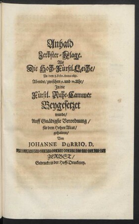 Anhald Zerbster-Klage. Als Die Hoch-Fürstl. Leiche ... In die Fürstl. Ruhe-Cammer Beygesetzet wurde ... gehalten/ Von Johanne Dürrio, D.