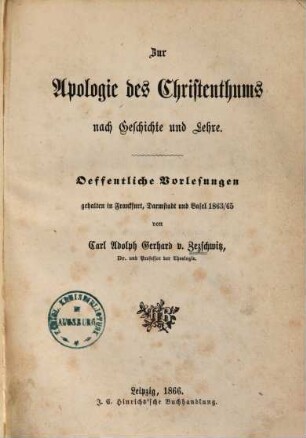 Zur Apologie des Christenthums nach Geschichte und Lehre : Öffentliche Vorlesungen gehalten in Frankfurt, Darmstadt und Basel 1863 - 65