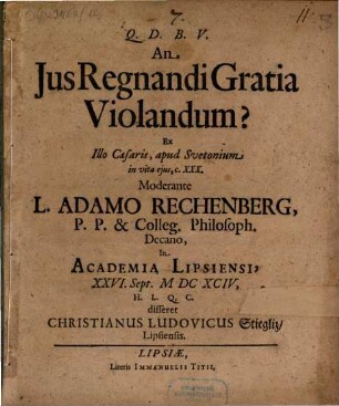 An Jus Regnandi Gratia Violandum? : ex illo Caesaris, apud Svetonium in vita eius, c. XXX.