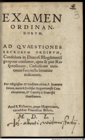 Examen Ordinandorvm : Ad Qvaestiones Sacrorvm Ordinvm, Candidatis in Dioecesi Mogu[n]tinensi proponi consuetas, aptae & piae Responsiones, Catholicam ueritatem succincta breuitate indicantes