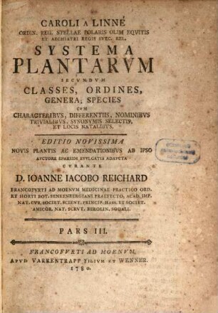 Caroli A Linné Ordin. Reg. Stellae Polaris Olim Eqvitis Et Archiatri Regis Svec. Rel. Systema Plantarvm Secvndvm Classes, Ordines, Genera, Species : Cvm Characteribvs, Differentiis, Nominibvs Trivialibvs, Synonymis Selectis, Et Locis Natalibvs, 3