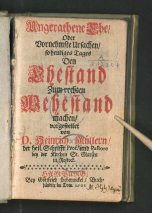 Ungerathene Ehe/ Oder Vornehmste Ursachen/ so heutiges Tages Den Ehestand zum rechten Wehestand machen/