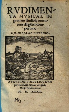 Rudimenta Musicae : in gratiam studiosae iuuentutis Dilige[n]ter comportata