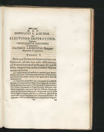 Disputatio V. & Ultima. De Electione Imperatoria. Proponens Consequentia Electionis. Respondente Casparo Laurentio Rangen.