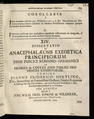 503-514, XIV. Dissertatio de Anacephalaeosis Exegetica Principiorum Juris Publici Romano-Germanici in Henrici de Cocceii Juris Publici Prudentia Exhibitorum, praeside Joanne Friderico Hertling,...