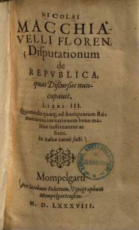 Disputationum de republica, quas discursus nuncupavit, libri III : quomodo quaeque ad antiquorum Romanorum imitationem bene maleve instituantur ac fiant