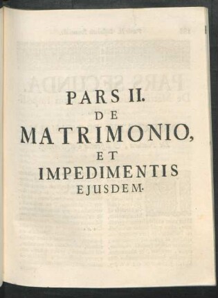 Pars II. De Matrimonio, Et Impedimentis Eiusdem