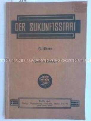 Der Zukunftsstaat. Thesen über den Sozialismus. Sein Wesen, seine Durchführbarkeit und Zweckmäßigkeit