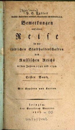 P. S. Pallas Russisch-Kaiserlichen wirklichen Staatsrats und Ritters u.s.w. Bemerkungen auf einer Reise in die südlichen Statthalterschaften des Russischen Reichs in den Jahren 1793 und 1794, Erster Band