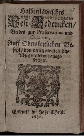Halberstädtisches Pest-Bedencken/ Beides zur Praeservation und Curation, Auff Obrigkeitlichen Befehl/ von denen Medicis daselbst gestellet und ausgefertiget