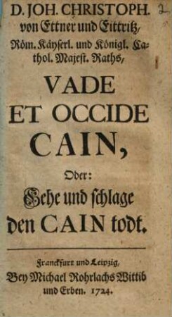Vade et occide Cain oder: gehe und schlage den Cain todt