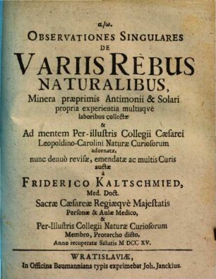 Observationes singulares de variis rebus naturalibus : Minera praeprimis Antimonii & Solari propria experientia multisque laboribus collectae ...