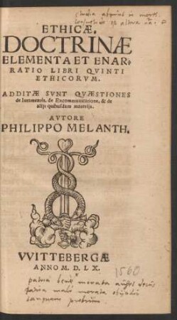 ETHICAE.|| DOCTRINAE || ELEMENTA ET ENAR=||RATIO LIBRI QVINTI || ETHICORVM.|| ADDITAE SVNT QVAESTIONES || de Iuramentis,de Excommunicatione,& de || alijs quibusdam materijs.|| AVTORE || PHILIPPO MELANTH.||(DE ARBO||RE CONSANGVINITATIS || ET AFFINITATIS.||)(DE DISCRIM.POTEST.||POLIT.ET MINI.EVAN.||)