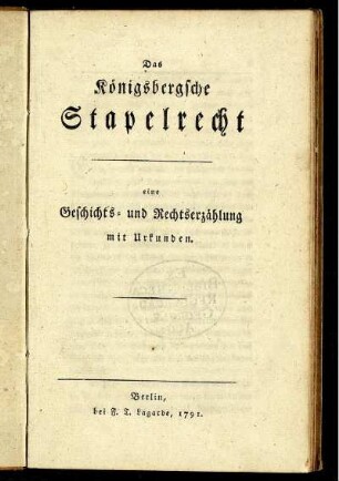 Das Königsbergsche Stapelrecht : eine Geschichts- und Rechtserzählung mit Urkunden