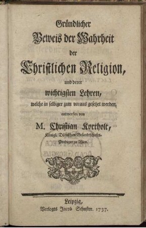 Gründlicher Beweis der Wahrheit der Christlichen Religion, und derer wichtigsten Lehren, welche in selbiger zum voraus gesetzet werden