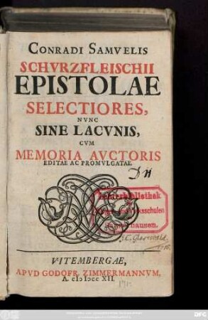 Conradi Samvelis Schvrzfleischii Epistolae Selectiores : Nvnc Sine Lacvnis, Cvm Memoria Avctoris Editae Ac Promvlgatae