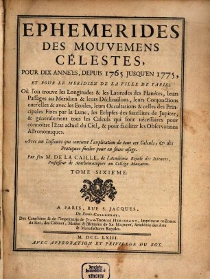 Ephémérides des mouvemens célestes : pour le méridien de Paris. 6. 1765/75 (1763)