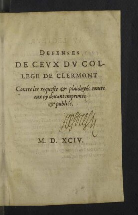 Defenses De Cevx Dv College De Clermont contre les requeste & plaidoyés contre eux cy deuant imprimés & publiés