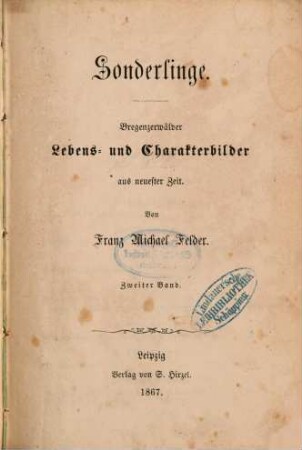 Sonderlinge : Bregenzerwälder Lebens- und Charakterbilder aus neuester Zeit. Von Franz Michael Felder. 2