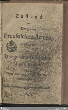 1781: Zustand der Königlichen Preussischen Armee : im Jahre ... und kurtzgefaste Geschichte dieses Heeres von seiner Stiftung an bis auf die jetzigen Zeiten